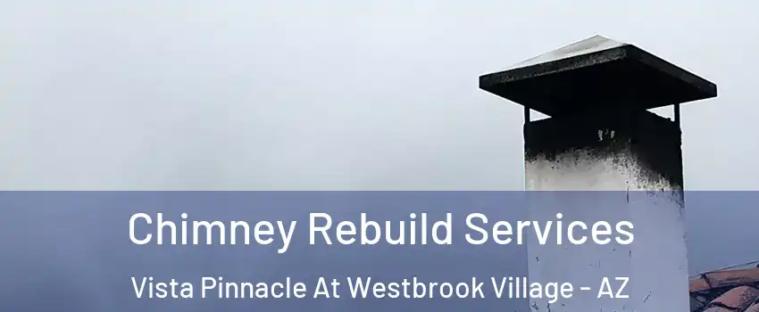 Chimney Rebuild Services Vista Pinnacle At Westbrook Village - AZ