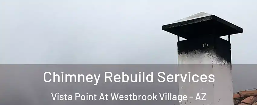 Chimney Rebuild Services Vista Point At Westbrook Village - AZ