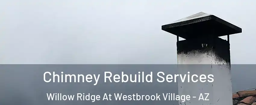 Chimney Rebuild Services Willow Ridge At Westbrook Village - AZ