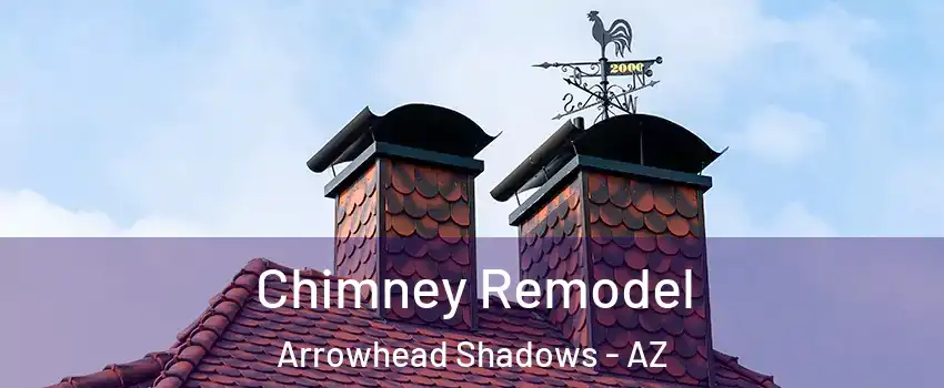 Chimney Remodel Arrowhead Shadows - AZ