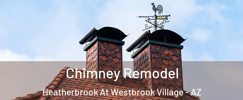 Chimney Remodel Heatherbrook At Westbrook Village - AZ