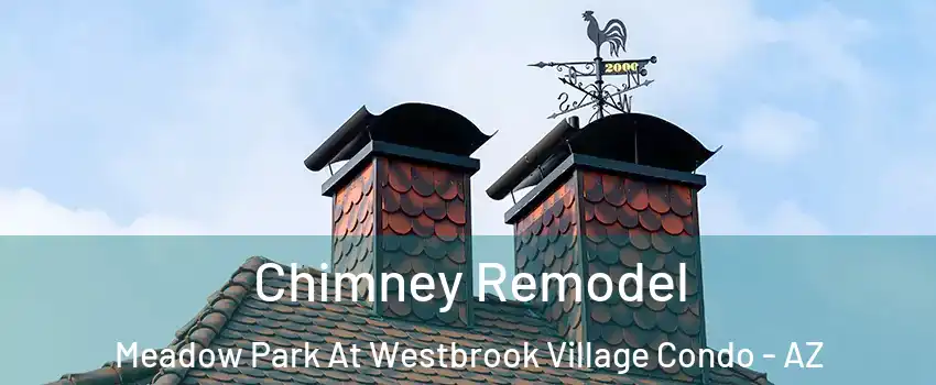 Chimney Remodel Meadow Park At Westbrook Village Condo - AZ