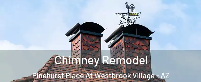 Chimney Remodel Pinehurst Place At Westbrook Village - AZ