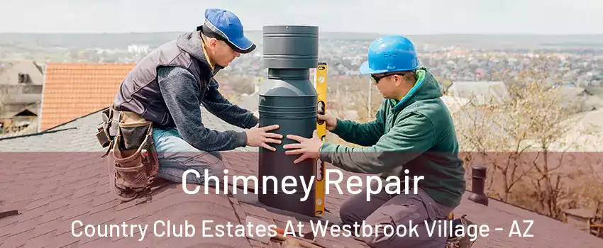 Chimney Repair Country Club Estates At Westbrook Village - AZ