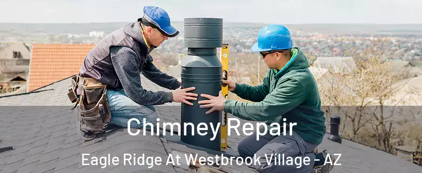 Chimney Repair Eagle Ridge At Westbrook Village - AZ