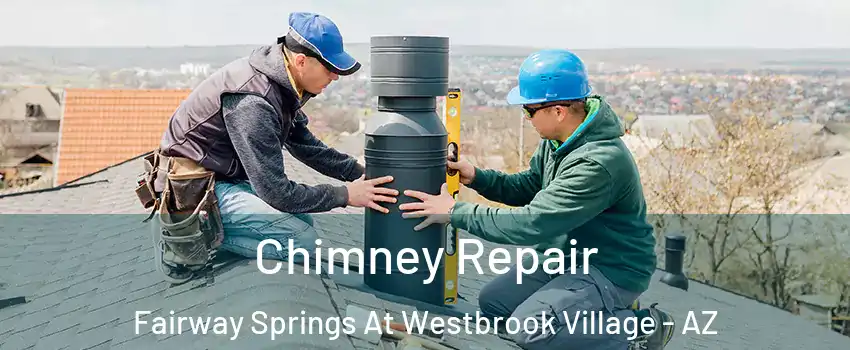 Chimney Repair Fairway Springs At Westbrook Village - AZ