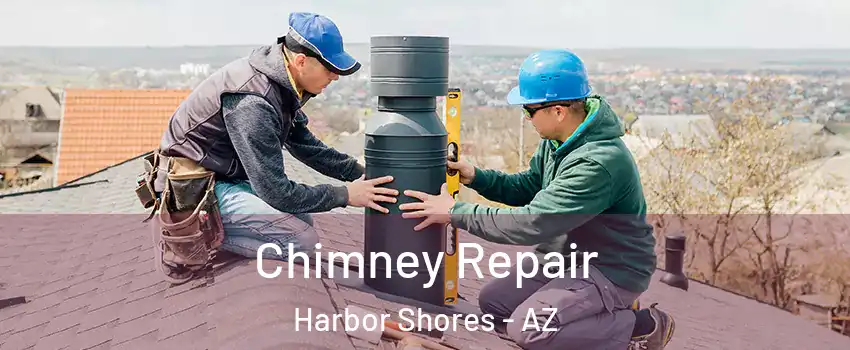 Chimney Repair Harbor Shores - AZ
