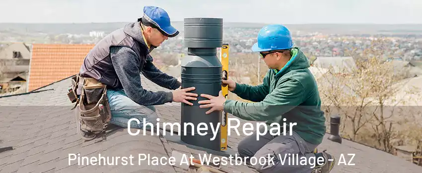 Chimney Repair Pinehurst Place At Westbrook Village - AZ