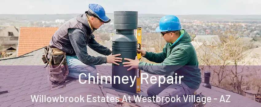 Chimney Repair Willowbrook Estates At Westbrook Village - AZ