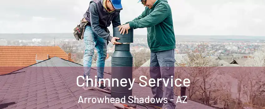 Chimney Service Arrowhead Shadows - AZ