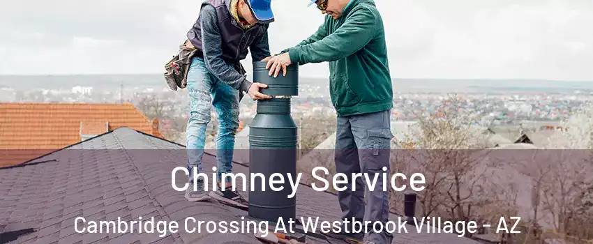Chimney Service Cambridge Crossing At Westbrook Village - AZ