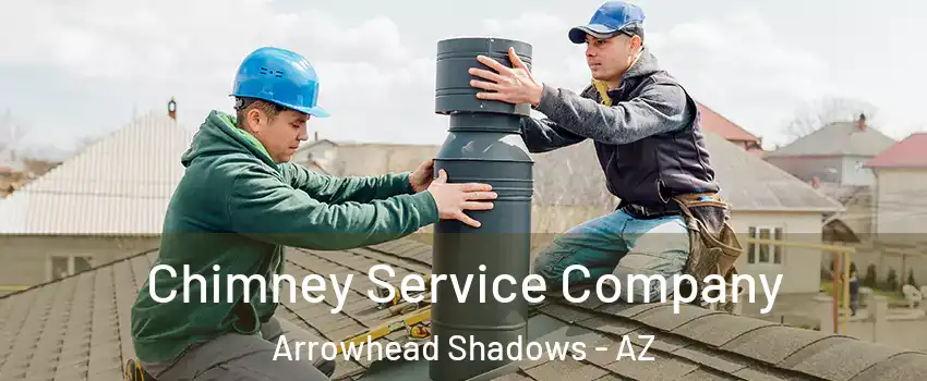 Chimney Service Company Arrowhead Shadows - AZ