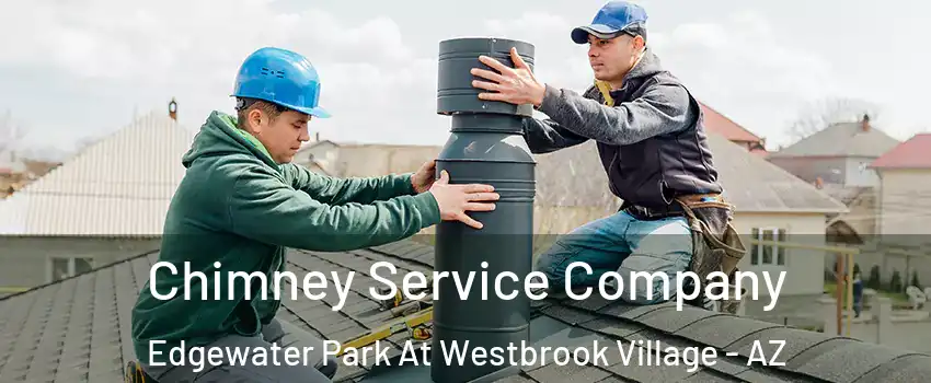 Chimney Service Company Edgewater Park At Westbrook Village - AZ