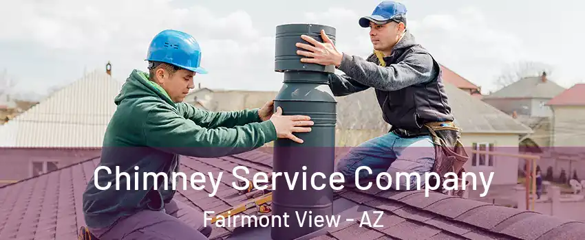 Chimney Service Company Fairmont View - AZ