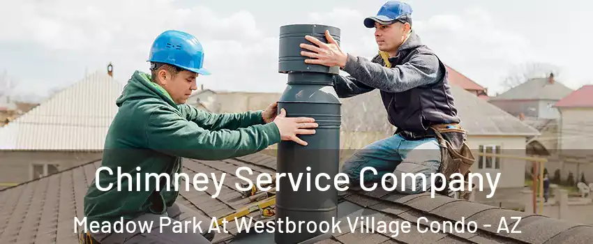 Chimney Service Company Meadow Park At Westbrook Village Condo - AZ