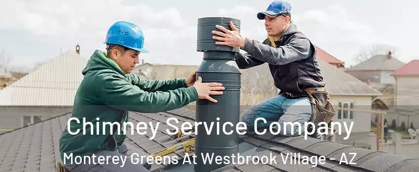 Chimney Service Company Monterey Greens At Westbrook Village - AZ