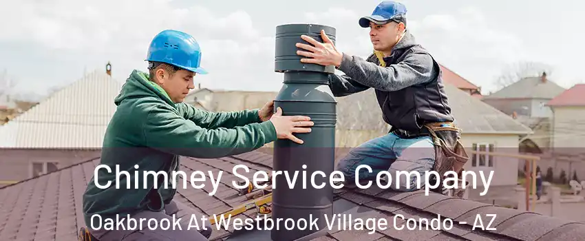 Chimney Service Company Oakbrook At Westbrook Village Condo - AZ