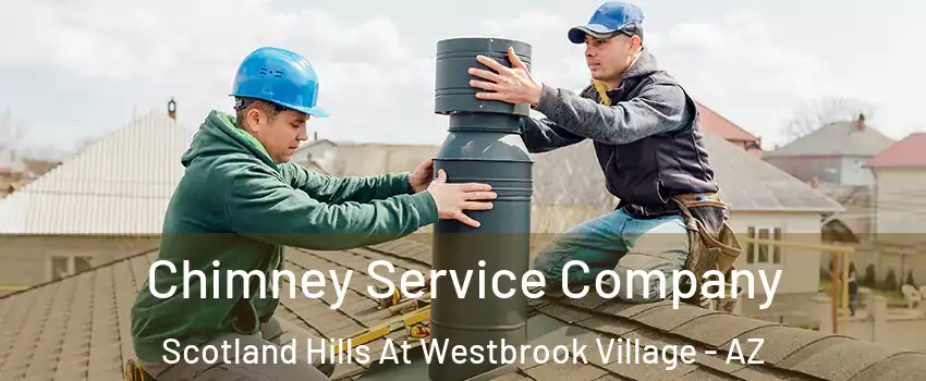 Chimney Service Company Scotland Hills At Westbrook Village - AZ