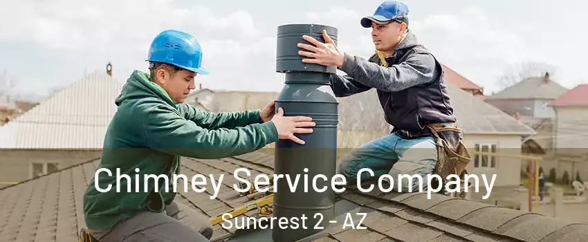 Chimney Service Company Suncrest 2 - AZ