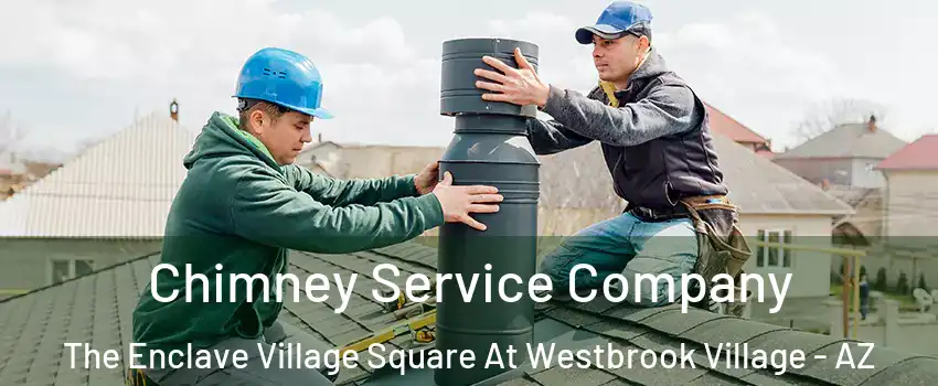 Chimney Service Company The Enclave Village Square At Westbrook Village - AZ