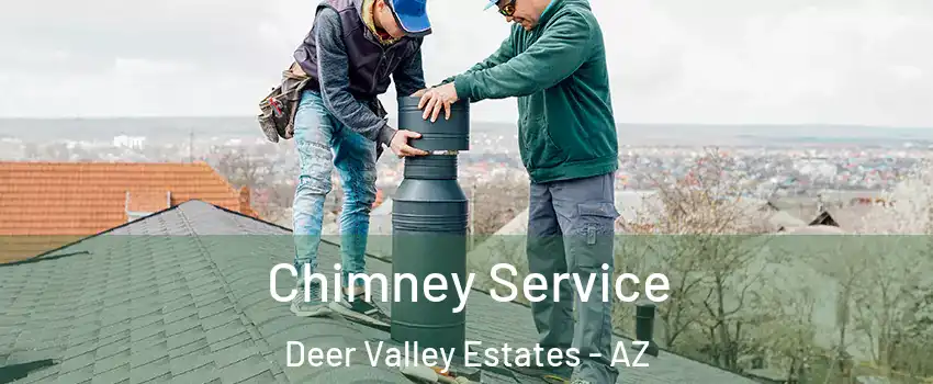 Chimney Service Deer Valley Estates - AZ