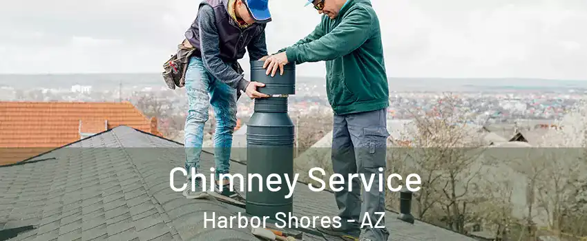 Chimney Service Harbor Shores - AZ