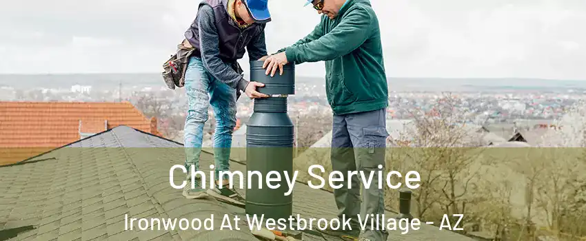 Chimney Service Ironwood At Westbrook Village - AZ