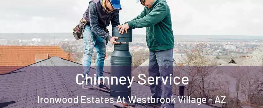 Chimney Service Ironwood Estates At Westbrook Village - AZ