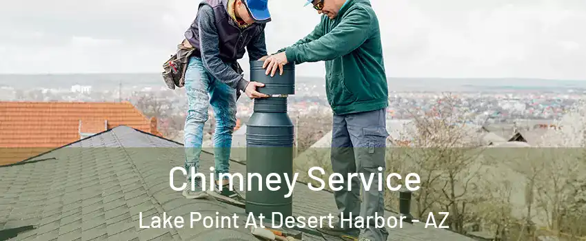 Chimney Service Lake Point At Desert Harbor - AZ