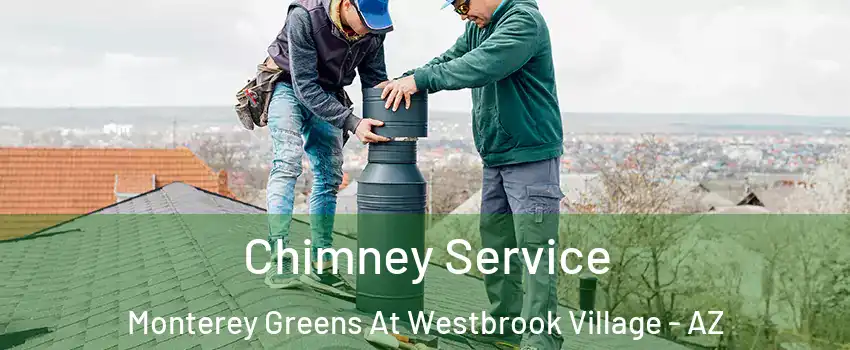 Chimney Service Monterey Greens At Westbrook Village - AZ