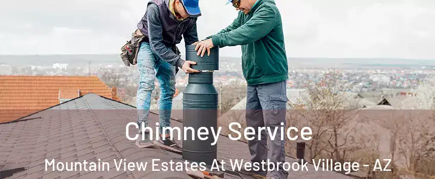 Chimney Service Mountain View Estates At Westbrook Village - AZ
