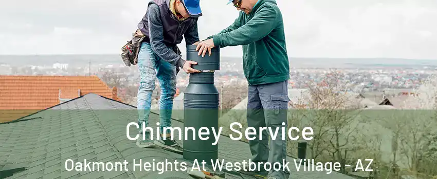 Chimney Service Oakmont Heights At Westbrook Village - AZ