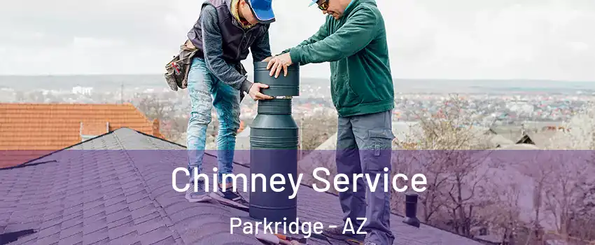 Chimney Service Parkridge - AZ