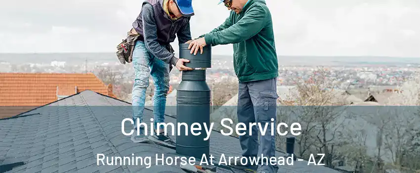Chimney Service Running Horse At Arrowhead - AZ