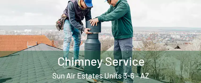 Chimney Service Sun Air Estates Units 3-6 - AZ