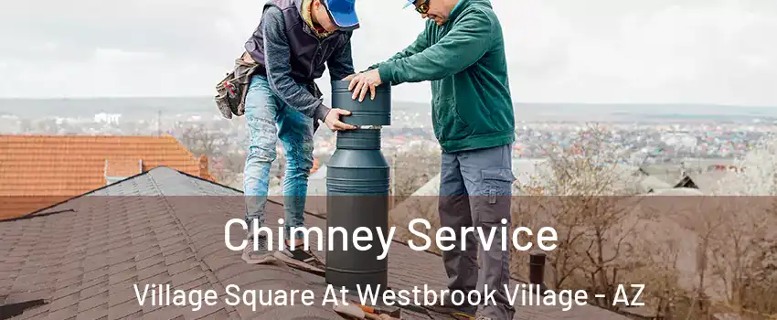 Chimney Service Village Square At Westbrook Village - AZ