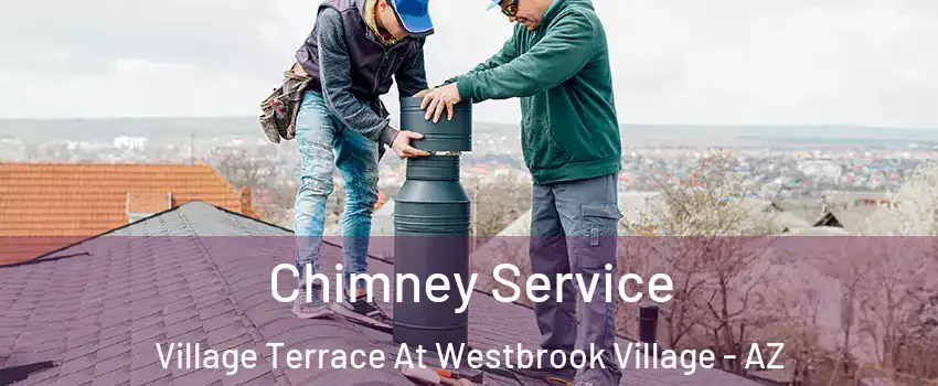 Chimney Service Village Terrace At Westbrook Village - AZ