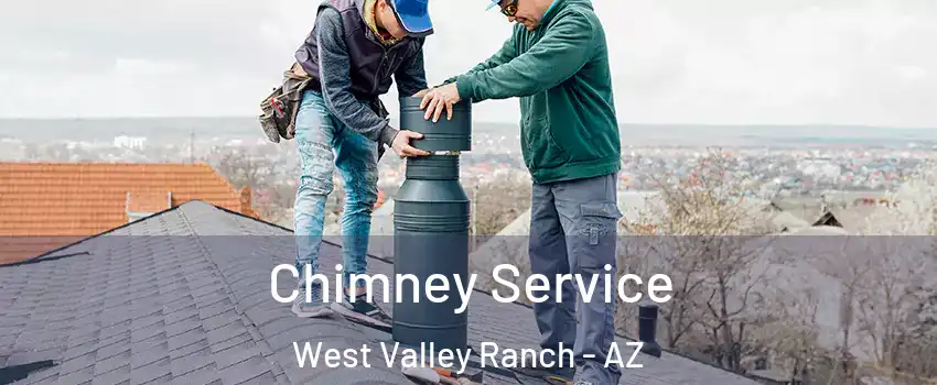 Chimney Service West Valley Ranch - AZ