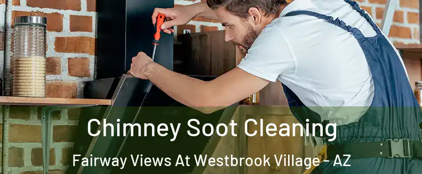 Chimney Soot Cleaning Fairway Views At Westbrook Village - AZ