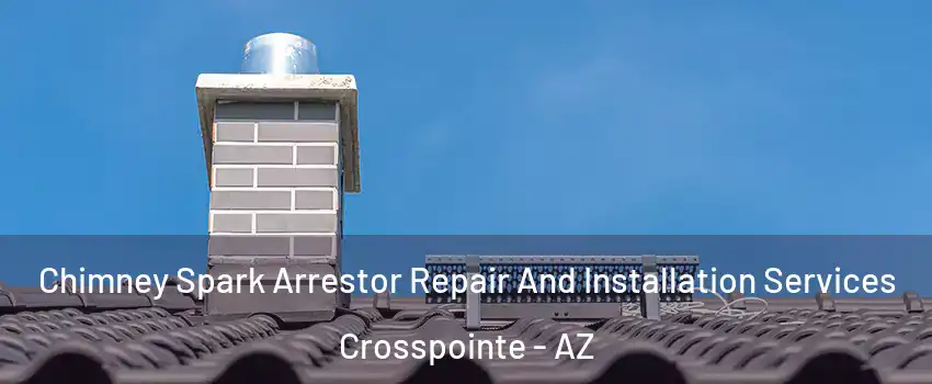Chimney Spark Arrestor Repair And Installation Services Crosspointe - AZ