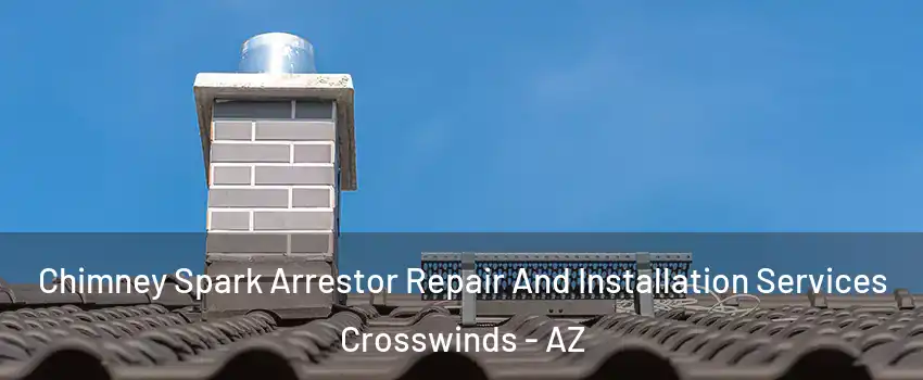 Chimney Spark Arrestor Repair And Installation Services Crosswinds - AZ