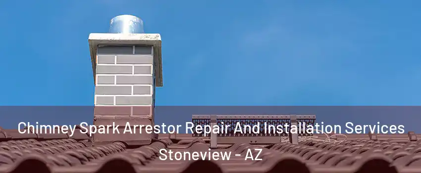 Chimney Spark Arrestor Repair And Installation Services Stoneview - AZ