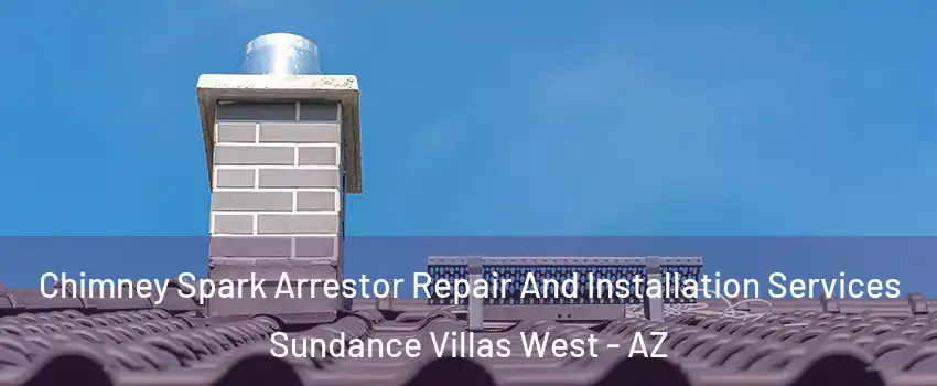 Chimney Spark Arrestor Repair And Installation Services Sundance Villas West - AZ