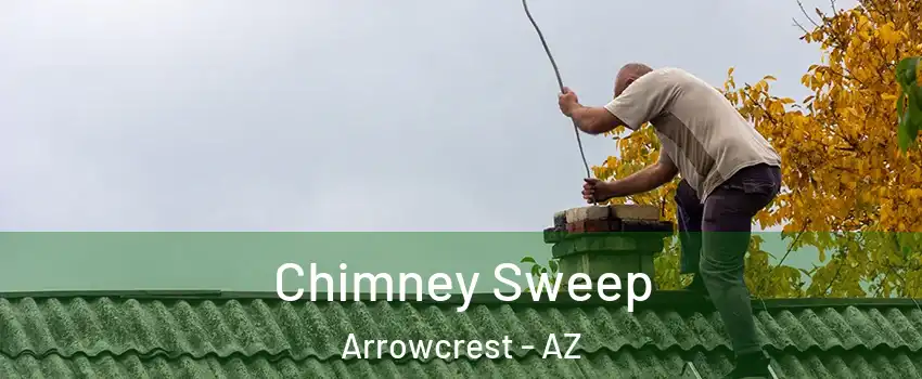 Chimney Sweep Arrowcrest - AZ