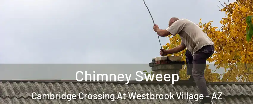 Chimney Sweep Cambridge Crossing At Westbrook Village - AZ