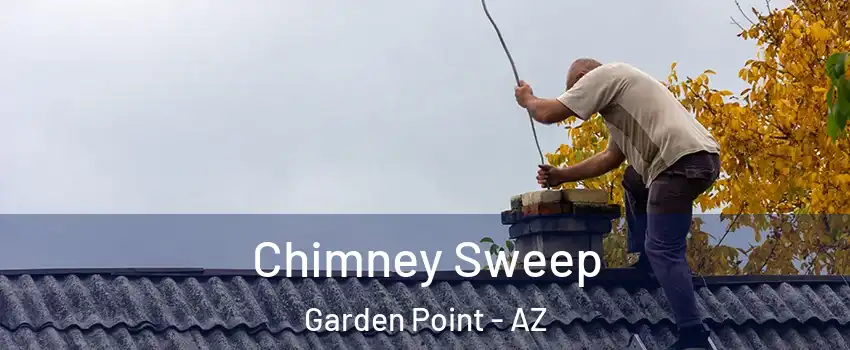 Chimney Sweep Garden Point - AZ