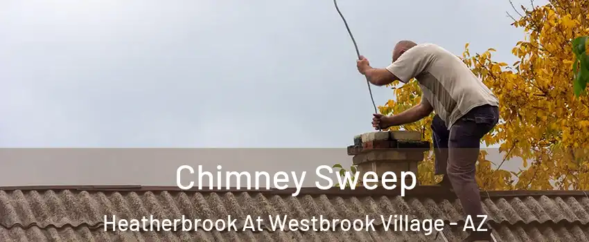 Chimney Sweep Heatherbrook At Westbrook Village - AZ