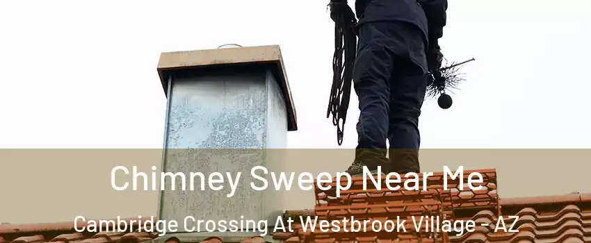 Chimney Sweep Near Me Cambridge Crossing At Westbrook Village - AZ