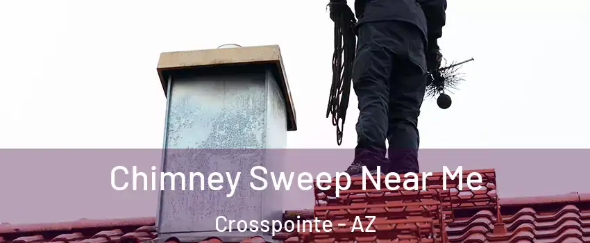 Chimney Sweep Near Me Crosspointe - AZ