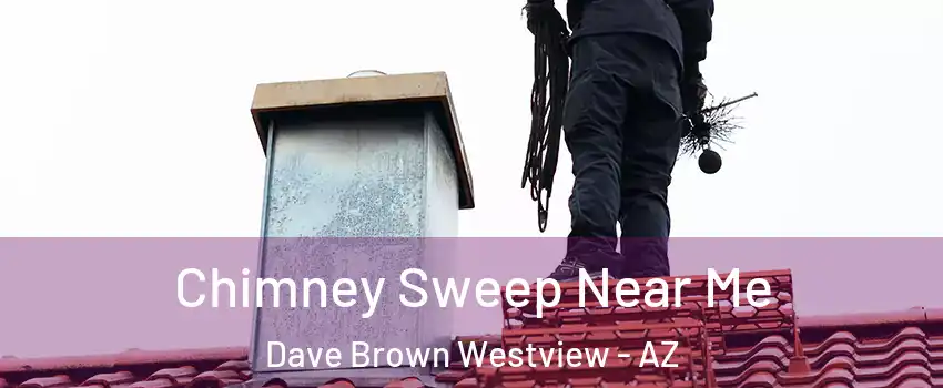 Chimney Sweep Near Me Dave Brown Westview - AZ